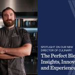 Spotlight on Our New Director of Culinary: The Perfect Blend of Insights, Innovation and Experience